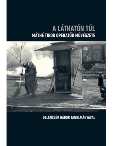 A láthatón túl - Máthé Tibor operatőr művészete