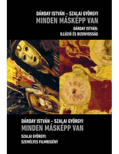 Minden másképp van - Szalai Györgyi: Személyes filmregény - Dárday István: Illúzió és bizonyosság