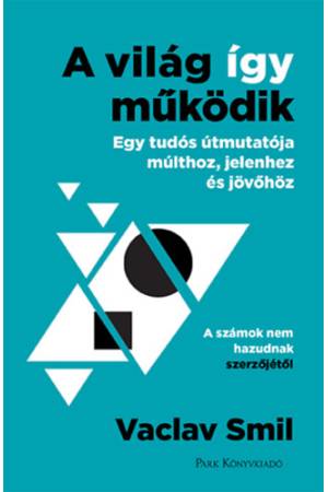 A világ így működik - Egy tudós útmutatója múlthoz, jelenhez és jövőhöz