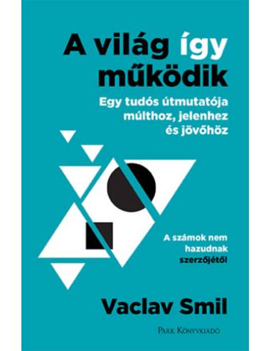 A világ így működik - Egy tudós útmutatója múlthoz, jelenhez és jövőhöz