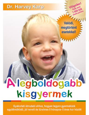 A legboldogabb kisgyermek - Gyakorlati útmutató ahhoz, hogyan legyen gyermekünk együttműködő, jól nevelt és türelmes 8 hónapos -