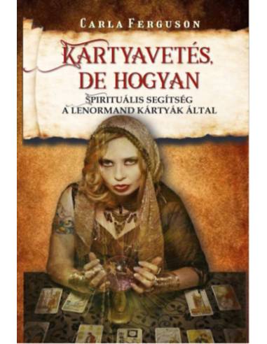 Kártyavetés, de hogyan - Spirituális segítség a Lenormand kártyák által