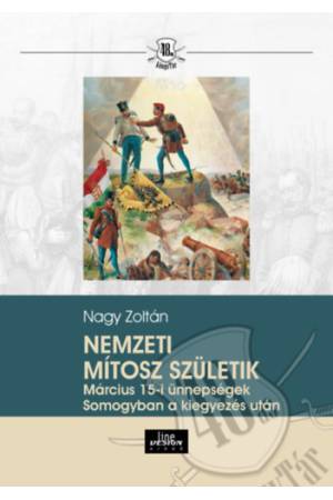Nemzeti mítosz születik - Március 15-i ünnepségek Somogyban a kiegyezés után