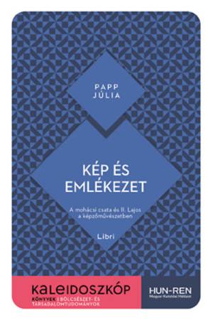 Kép és emlékezet - A mohácsi csata és II. Lajos a képzőművészetben