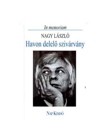 Havon delelő szivárvány - In memoriam Nagy László