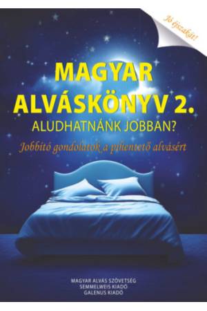 Magyar Alváskönyv 2. - Aludhatnánk jobban? Jobbtó gondolatok a pihentető alvásért