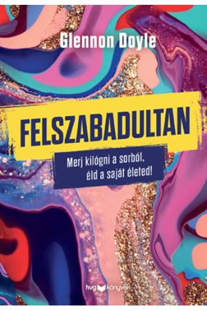 Felszabadultan - Merj kilógni a sorból, éld a saját életed!