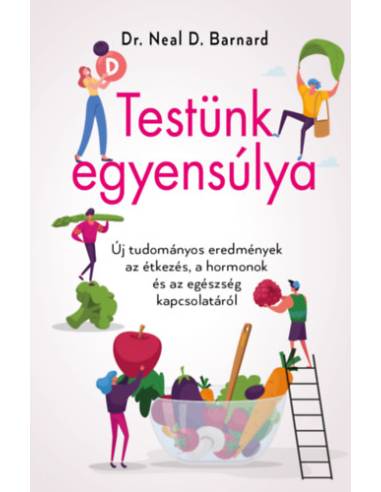 Testünk egyensúlya - Új tudományos eredmények az étkezés, a hormonok és az egészség kapcsolatáról