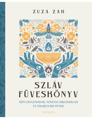 Szláv füveskönyv - Népi gyógymódok, növényi orvosságok és mágikus receptek