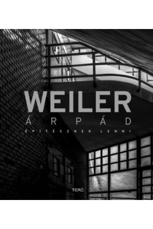Weiler Árpád - Építésznek lenni