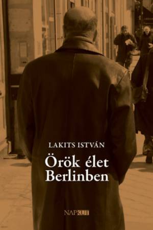Örök élet Berlinben - Lakits István