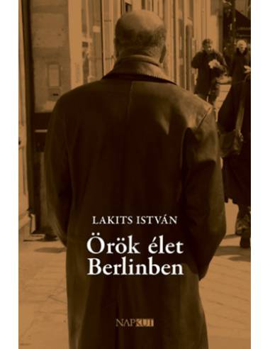 Örök élet Berlinben - Lakits István