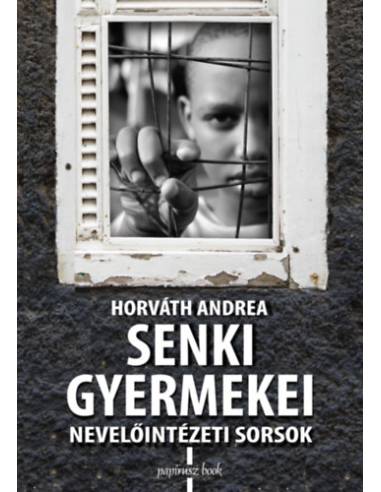 Senki gyermekei - Nevelőintézeti sorsok
