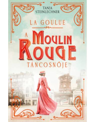La Goulue - A Moulin Rouge táncosnője