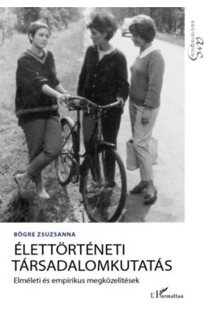 Élettörténeti társadalomkutatás - Elméleti és empirikus megközelítések