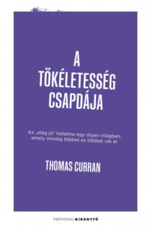 A tökéletesség csapdája - Az "elég jó" hatalma egy olyan világban, amely mindig többet és többet vár el