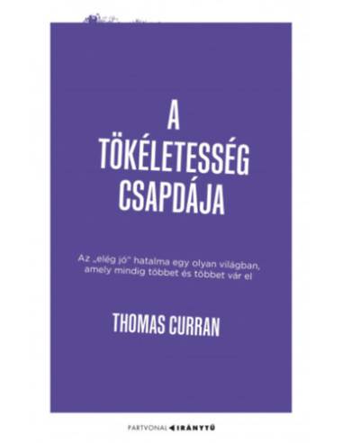 A tökéletesség csapdája - Az "elég jó" hatalma egy olyan világban, amely mindig többet és többet vár el
