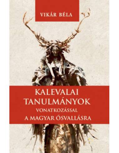 Kalevalai tanulmányok a magyar ősvallásra