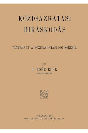 A közigazgatási bíráskodás - Tanulmány a közigazgatási jog köréből