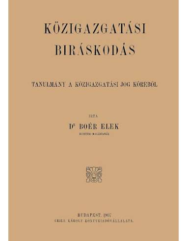 A közigazgatási bíráskodás - Tanulmány a közigazgatási jog köréből