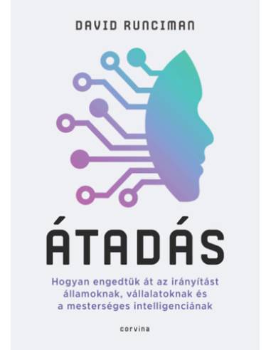 Átadás - Hogyan engedtük át az irányítást államoknak, vállalatoknak és a mesterséges intelligenciának