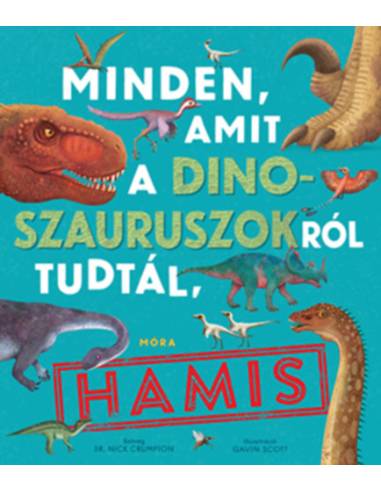 Minden, amit a dinoszauruszokról tudtál, hamis