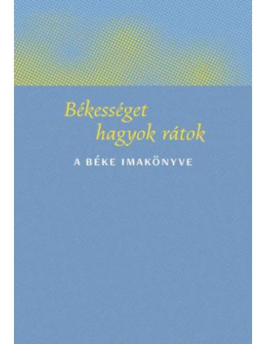 Békességet hagyok rátok - A béke imakönyve
