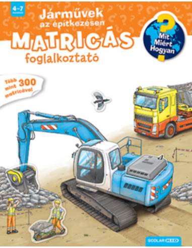Járművek az építkezésen - Mit? Miért? Hogyan? Matricás foglalkoztató