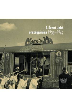 A Szent Jobb országjárása 1938-1942