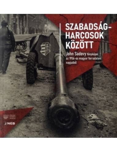 Szabadságharcosok között - John Sadovy fényképei az 1956-os magyar forradalom napjaiból