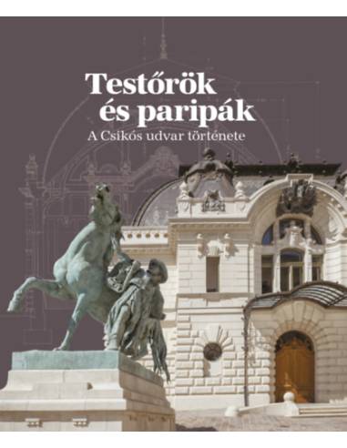 Testőrök és paripák - A Csikós udvar története