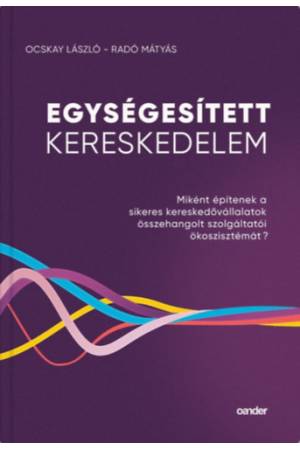 Egységesített Kereskedelem - Miként építenek a sikeres kereskedővállalatok összehangolt szolgáltatói ökoszisztémát? 2