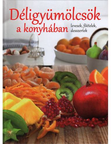 Déligyümölcsök a konyhában - Levesek, főételek, desszertek