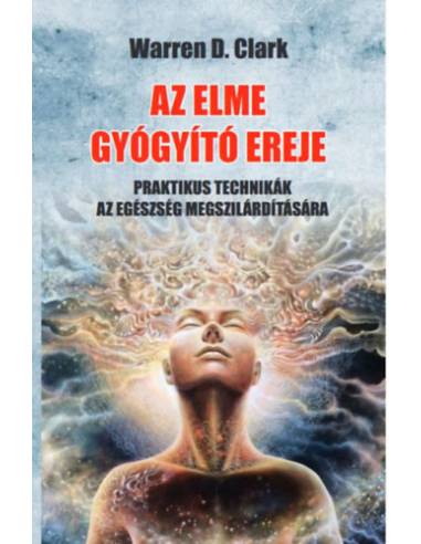 Az elme gyógyító ereje - Praktikus technikák az egészség megszilárdítására