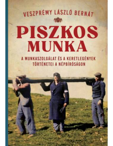 Piszkos munka - A munkaszolgálat és a keretlegények történetei a népbíróságon