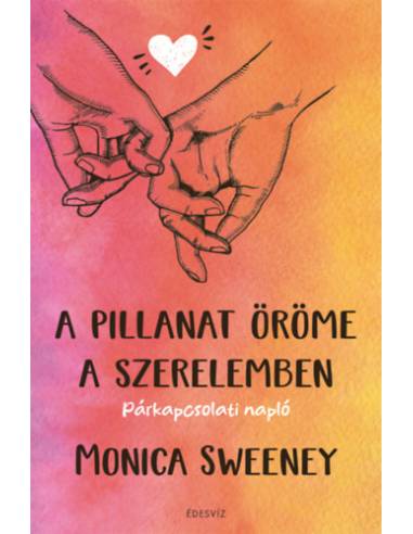 A pillanat öröme a szerelemben - Párkapcsolati napló