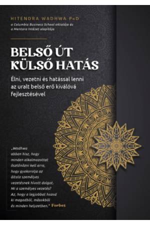 Belső út, külső hatás - Élni, vezetni és hatással lenni az uralt belső erő kiválóvá fejlesztésével