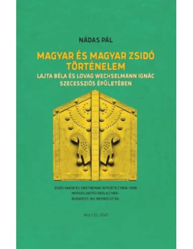 Magyar és magyar zsidó történelem - Lajta Béla és Lovag Wechselmann Ignác szecessziós épületében