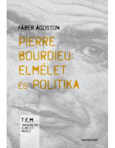 Pierre Bourdieu: elmélet és politika - Második, javított kiadás