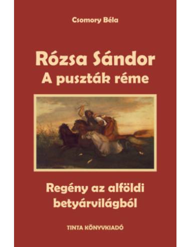 Rózsa Sándor 1. - A puszták réme - Regény az alföldi betyárvilágból