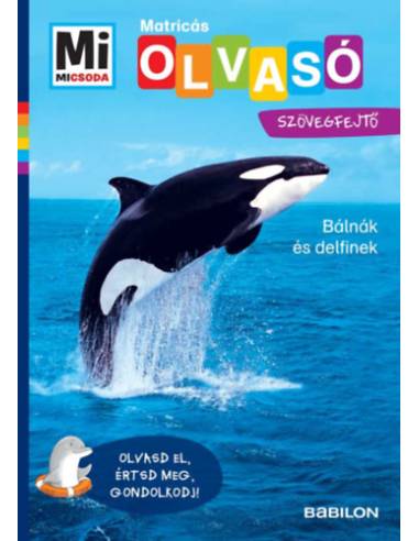 Bálnák és delfinek - Mi Micsoda Olvasó - Matricás szövegfejtő - Olvasd el, értsd meg, gondolkodj!