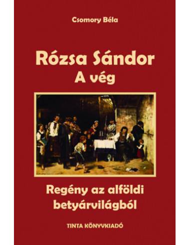 Rózsa Sándor 4. - A vég - Regény az alföldi betyárvilágból
