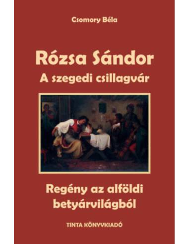 Rózsa Sándor 3. - A szegedi csillagvár - Regény az alföldi betyárvilágból