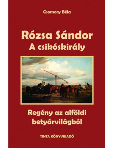 Rózsa Sándor 2. - A csikóskirály - Regény az alföldi betyárvilágból