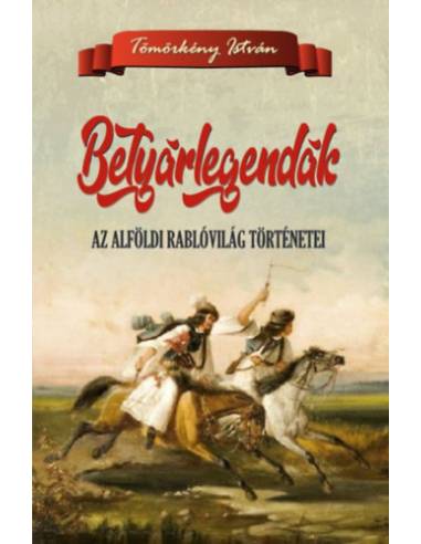 Betyárlegendák - Az alföldi rablóvilág történetei