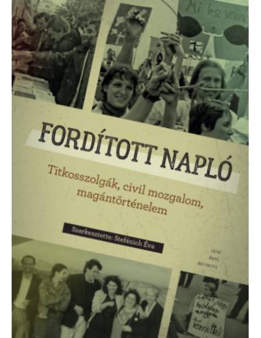 Fordított napló - Titkosszolgák, civil mozgalom, magántörténelem