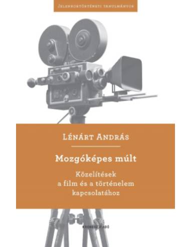Mozgóképes múlt - Közelítések a film és a történelem kapcsolatához