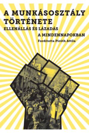 A munkásosztály története - Ellenállás és lázadás a mindennapokban