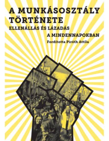 A munkásosztály története - Ellenállás és lázadás a mindennapokban