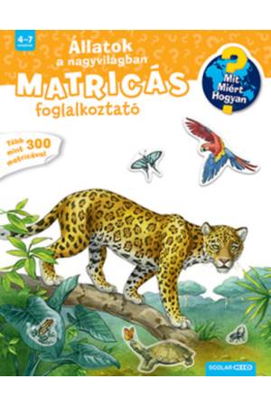 Állatok a nagyvilágban - Mit? Miért? Hogyan? Matricás foglalkoztató